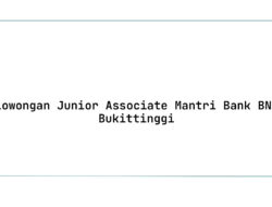 Lowongan Junior Associate Mantri Bank BNI Bukittinggi Tahun 2025