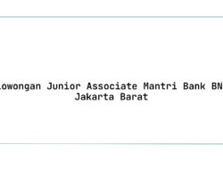 Lowongan Junior Associate Mantri Bank BNI Jakarta Barat Tahun 2025 (Apply Now)